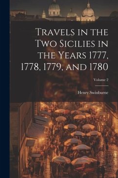 Travels in the Two Sicilies in the Years 1777, 1778, 1779, and 1780; Volume 2 - Swinburne, Henry