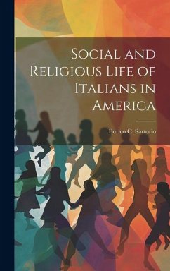 Social and Religious Life of Italians in America - Sartorio, Enrico C.
