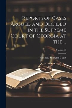 Reports of Cases Argued and Decided in the Supreme Court of Georgia at the ...; Volume 86