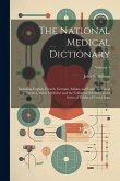 The National Medical Dictionary: Including English, French, German, Italian, and Latin Technical Terms Used in Medicine and the Collateral Sciences, a