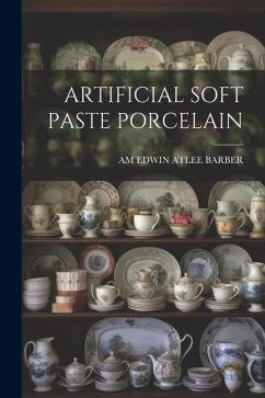 Artificial Soft Paste Porcelain - Edwin Atlee Barber, Am