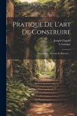 Pratique De L'art De Construire: Maçonnerie, Terrasse Et Platrerie ...