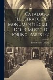 Catalogo Illustrato Dei Monumenti Egizii Del R. Museo Di Torino, Parts 1-2