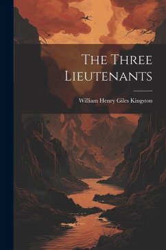 The Three Lieutenants - Kingston, William Henry Giles