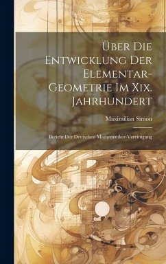 Über Die Entwicklung Der Elementar-Geometrie Im Xix. Jahrhundert - Simon, Maximilian