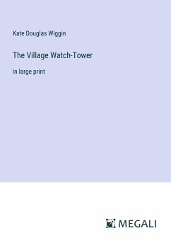 The Village Watch-Tower - Wiggin, Kate Douglas