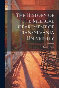 The History of the Medical Department of Transylvania University - Peter, Robert