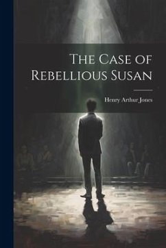 The Case of Rebellious Susan - Jones, Henry Arthur