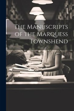 The Manuscripts of the Marquess Townshend - Anonymous