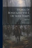 Storia Di Bonifazio VIII E De' Suoi Tempi: Divasa in Libri Sei