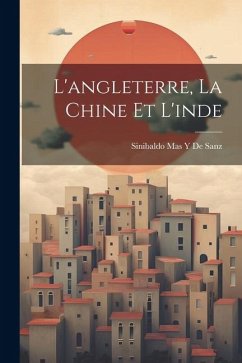 L'angleterre, La Chine Et L'inde - de Sanz, Sinibaldo Mas y.
