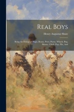 Cover Real Boys: Being the Doings of Plupy, Beany, Pewt, Puzzy, Whack, Bug, Skinny, Chick, Pop, Pile, And