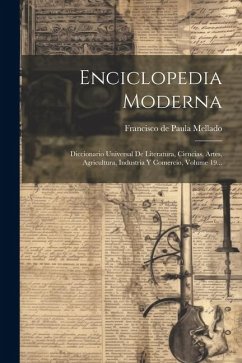 Enciclopedia Moderna: Diccionario Universal De Literatura, Ciencias, Artes, Agricultura, Industria Y Comercio, Volume 19...
