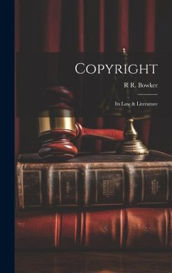 Copyright: Its Law & Literature - Bowker, R. R.