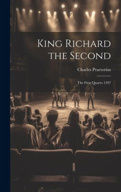 King Richard the Second: The First Quarto 1597 - Praetorius, Charles