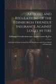 Articles and Regulations of the Edinburgh Friendly Insurance Against Losses by Fire: And Seal of Cause Granted by the Magistrates and Town-Ouncil of E