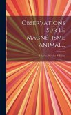 Observations Sur Le Magnétisme Animal...