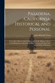 Pasadena, California, Historical and Personal; a Complete History of the Organization of the Indiana Colony, Its Establishment on the Rancho San Pascu