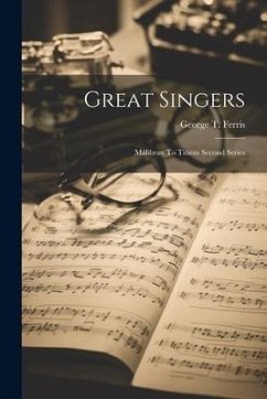 Great Singers: Malibran To Titiens Second Series - Ferris, George T.