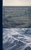 The Other Side of the "story", Being Some Reviews of Mr. J.C. Dent's First Volume of The Story of the Upper Canadian Rebellion, and the Letters in the