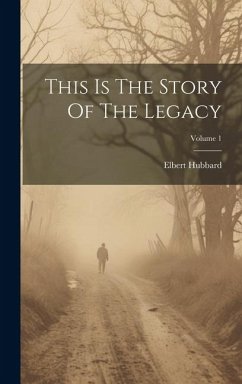 This Is The Story Of The Legacy; Volume 1 - Hubbard, Elbert