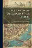 Boston Legal Directory (The), for 1889: A List of Boston Lawyers and Boston Banks