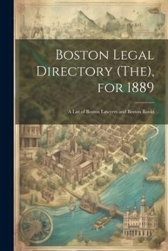 Boston Legal Directory (The), for 1889: A List of Boston Lawyers and Boston Banks - Anonymous