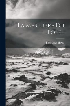 La Mer Libre Du Pole... - Hayes, Isaac Israel