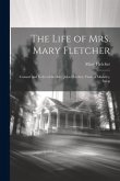 The Life of Mrs. Mary Fletcher: Consort and Relict of the Rev. John Fletcher, Vicar of Madeley, Salop