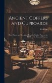 Ancient Coffers and Cupboards: Their History and Description From the Earliest Times to the Middle of the Sixteenth Century