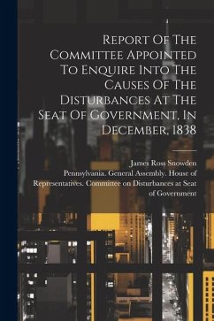 Report Of The Committee Appointed To Enquire Into The Causes Of The Disturbances At The Seat Of Government, In December, 1838