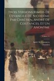 Trois Versions Rimées De L'evangile De Nicodème Par Chrétien, André De Coutances, Et Un Anonyme; Volume 21