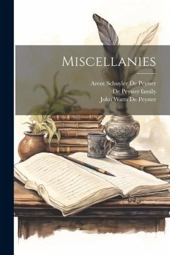 Miscellanies - De Peyster, John Watts; De Peyster, Arent Schuyler; Family, De Peyster