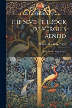 The Seventh Book of Vergil's Aeneid: Edited for the Use of Schools - William Coe Collar, Virgil