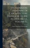 Dictionnaire Raisonné De L'architecture Française Du Xie Au Xvie Siècle, Volume 3...