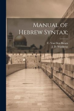 Manual of Hebrew Syntax; - Wijnkoop, J. D.; Den Biesen, C. Van