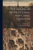 The American Inter-Oceanic Ship Canal Question