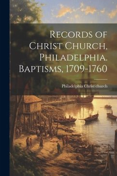 Records of Christ Church, Philadelphia. Baptisms, 1709-1760 - Catalog], Philadelphia Christ Church