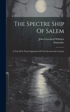 The Spectre Ship Of Salem: A Tale Of A Naval Apparition Of The Seventeenth Century - (Pseud )., Nantucket