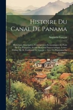 Histoire Du Canal De Panama: Historique, Description, Conséquences Économiques Au Point De Vue Européen, Avenir Du Canal Interocéanique, Lettre-pré - Garçon, Augustin