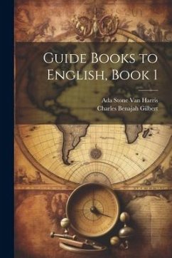 Guide Books to English, Book 1 - Gilbert, Charles Benajah; Harris, Ada Stone van