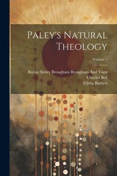 Paley's Natural Theology; Volume 1 - Bell, Charles; Paley, William; Brougham And Vaux, Baron Henry Brougham