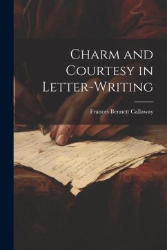 Charm and Courtesy in Letter-Writing - Callaway, Frances Bennett