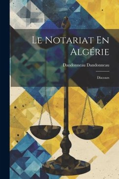 Le Notariat En Algérie: Discours - Dandonneau, Dandonneau