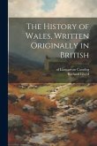 The History of Wales, Written Originally in British