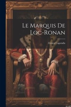 Le marquis de Loc-Ronan - Capendu, Ernest