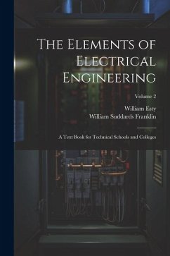 The Elements of Electrical Engineering: A Text Book for Technical Schools and Colleges; Volume 2 - Franklin, William Suddards; Esty, William