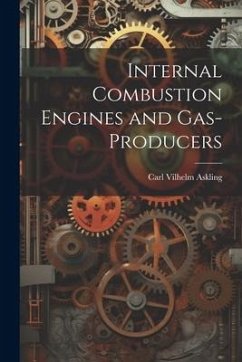 Internal Combustion Engines and Gas-Producers - Askling, Carl Vilhelm