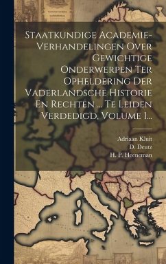 Staatkundige Academie-verhandelingen Over Gewichtige Onderwerpen Ter Opheldering Der Vaderlandsche Historie En Rechten ... Te Leiden Verdedigd, Volume - Heeneman, H. P.; Deutz, D.