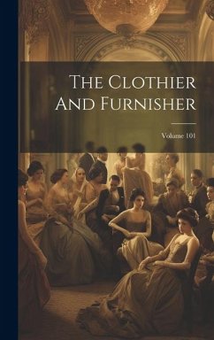 The Clothier And Furnisher; Volume 101 - Anonymous